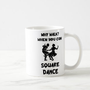 Square Dance Why Walk Square Dancer Square tanzen Kaffeetasse