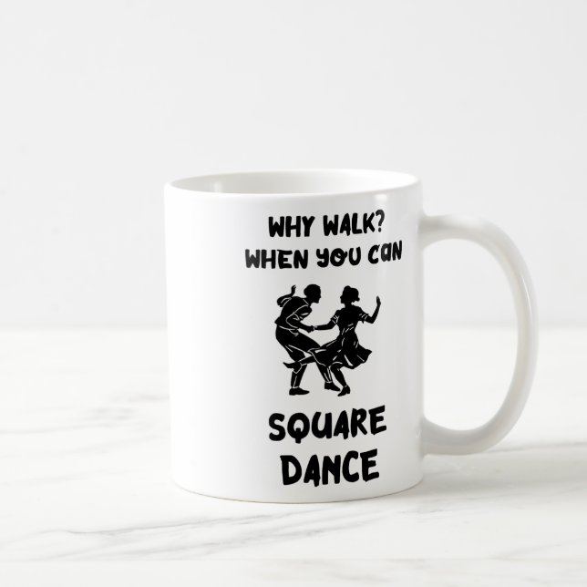 Square Dance Why Walk Square Dancer Square tanzen Kaffeetasse (Rechts)