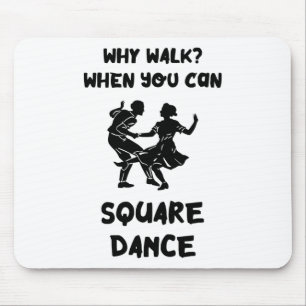 Square Dance Why Walk Square Dancer Square tanzen Mousepad