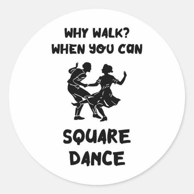 Square Dance Why Walk Square Dancer Square tanzen Runder Aufkleber (Vorderseite)