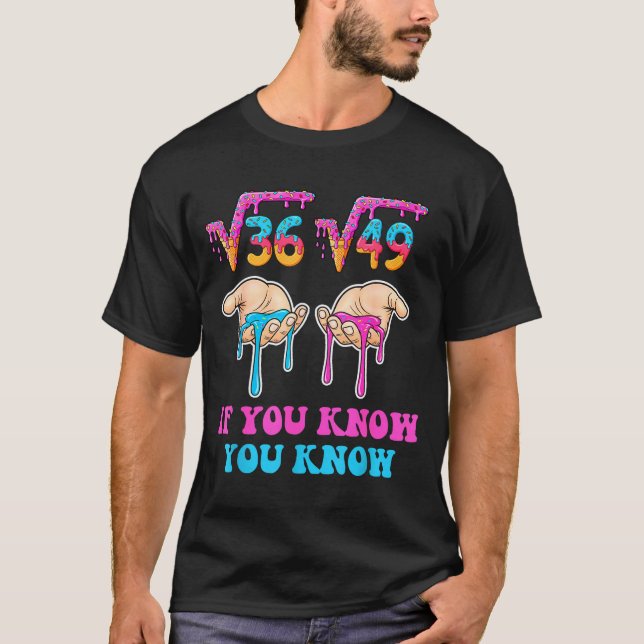 Square Root 36 49 If You Know You Know 67 Ice Crea T-Shirt (Vorderseite)