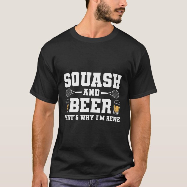 Squash and Beer Deshalb bin ich hier T-Shirt (Vorderseite)
