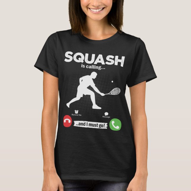 Squash Is Calling I Must Go Tennis Hobby Squash T-Shirt (Vorderseite)