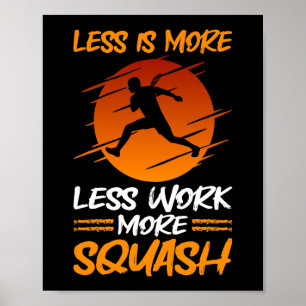 Squash-Player weniger Arbeit mehr Squash mehr Poster