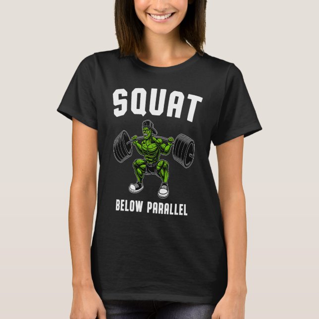 Squat Below Parallel  Weightlifting Workout Gym Me T-Shirt (Vorderseite)