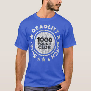 Squat Bench Deadlift, 1000 lb Club Deadlift T-Shirt