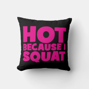 Squat - Heiß, weil ich Squat, Women's Funny Workou Kissen