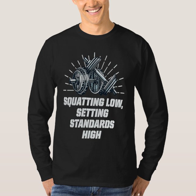 Squat Low Set Standards High Workout Motivational  T-Shirt (Vorderseite)