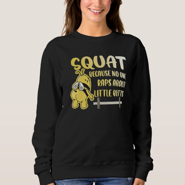 Squat No One Raps About Little Butts Bee Bodybuild Sweatshirt (Vorderseite)