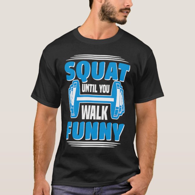 Squat Until You Walk  Workout Weights Set Gym T-Shirt (Vorderseite)