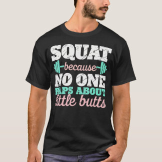 Squat, weil niemand Rap über Hintern Fitness Gym T-Shirt