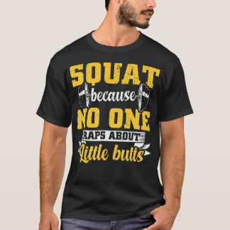 Squat, weil niemand Rap über kleine Hintern Gym F T-Shirt