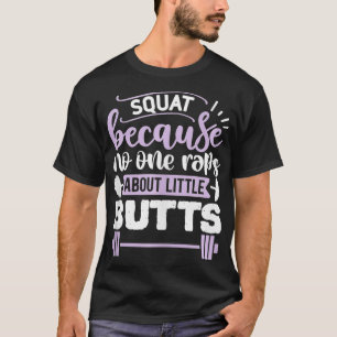 Squat, weil niemand Rap über kleine Hintern Gym W T-Shirt