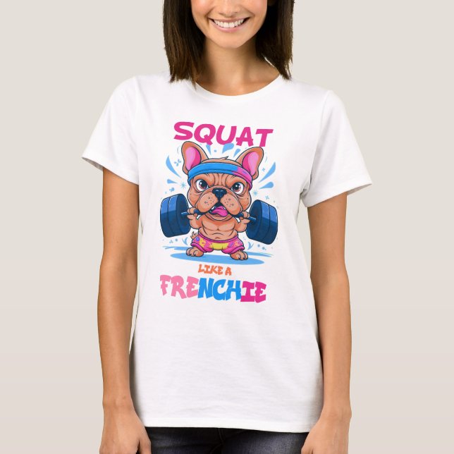 Squat wie ein Frenchie-Fitness-Liebhaber T-Shirt (Vorderseite)