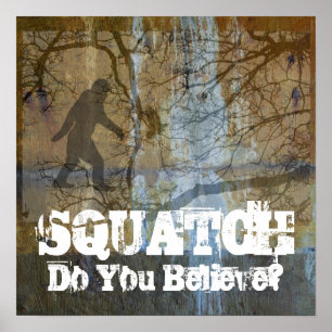 Squatch, glauben Sie Poster
