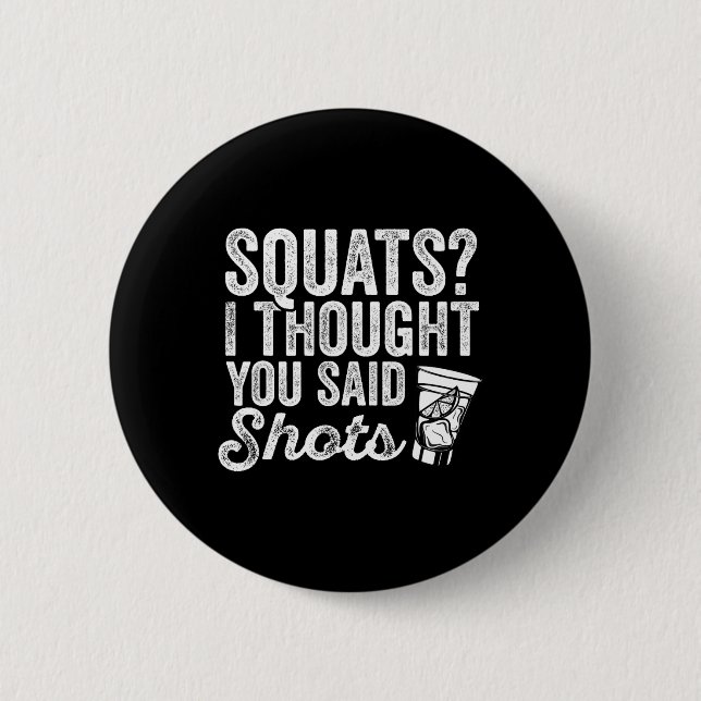 Squats, dachte ich, du sagtest Shots Funny Gym tri Button (Vorderseite)