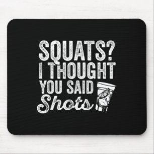 Squats, dachte ich, du sagtest Shots Funny Gym tri Mousepad