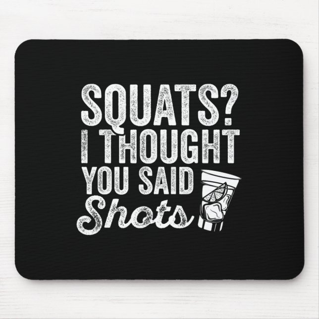 Squats, dachte ich, du sagtest Shots Funny Gym tri Mousepad (Vorne)