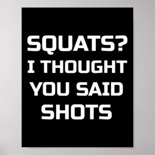 Squats, dachte ich, du sagtest Shots Funny Workout Poster