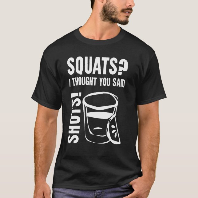 Squats, dachte ich, du sagtest Shots T-Shirt (Vorderseite)