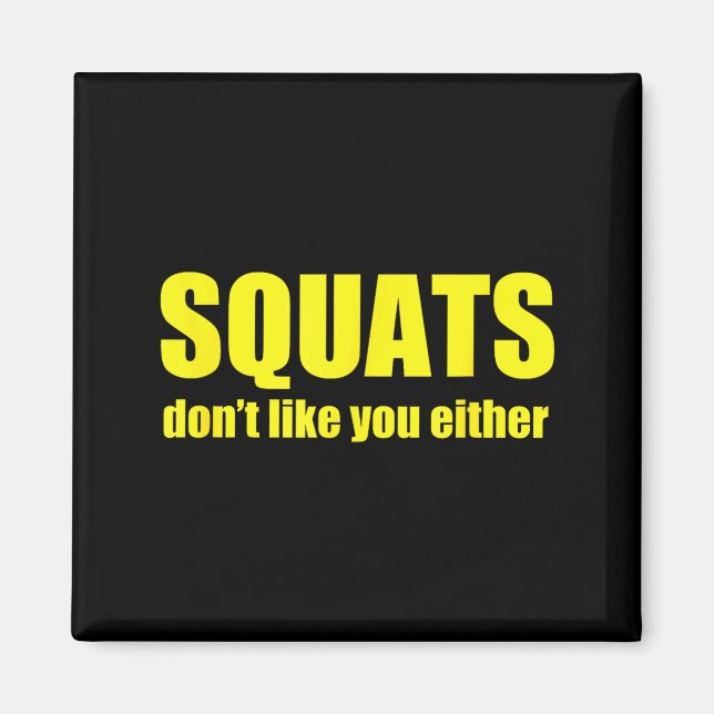 Squats Don't Like You Either Funny Workout Weightl Magnet (Vorne)