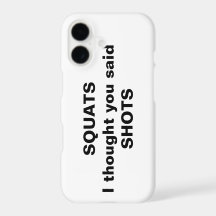 Squats Ich dachte, du sagtest Shots iPhone Case