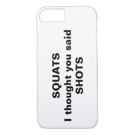 Squats Ich dachte, du sagtest Shots iPhone Case