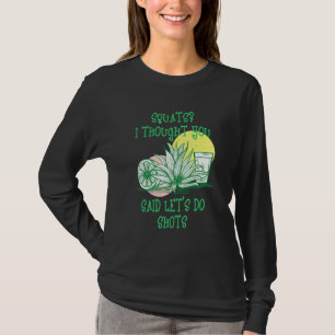 Squats Ich dachte, Sie sagten Shots Fitness Gym Wo T-Shirt