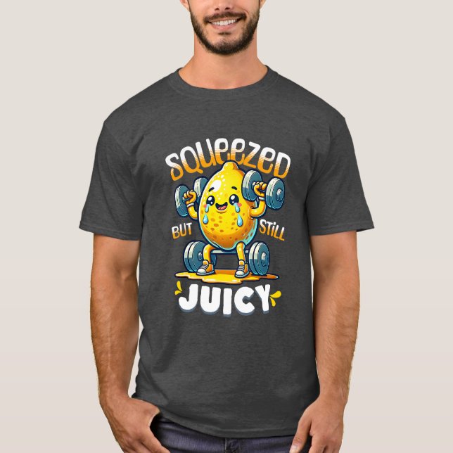 Squeeeeze, aber immer noch Juicy Lemon Fitness T-Shirt (Vorderseite)