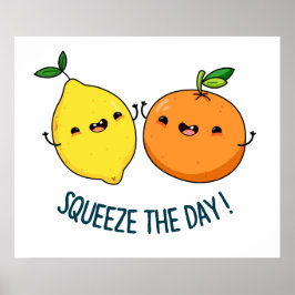Squeeze den Tag positive Zitrusfrüchte Pun Poster
