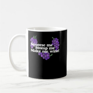 Squeeze mir Stomp me Make me Wine Shirt trinken Kaffeetasse
