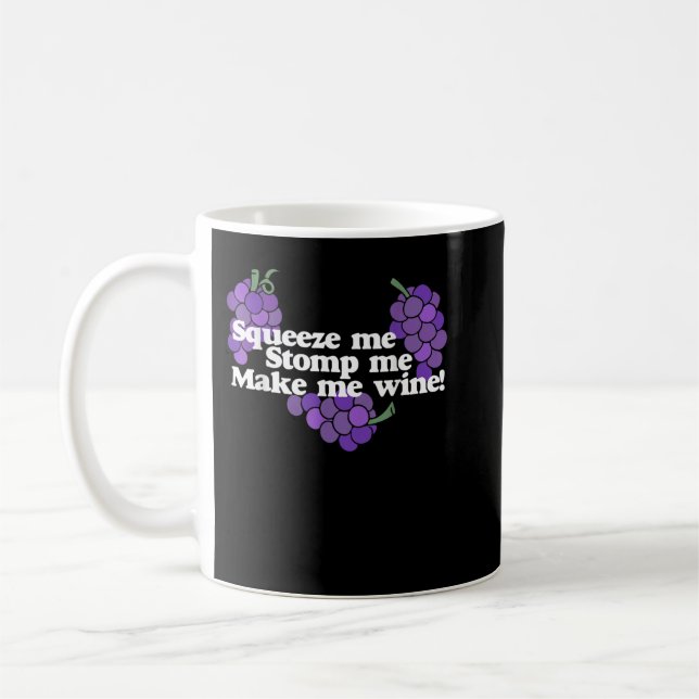 Squeeze mir Stomp me Make me Wine Shirt trinken Kaffeetasse (Links)