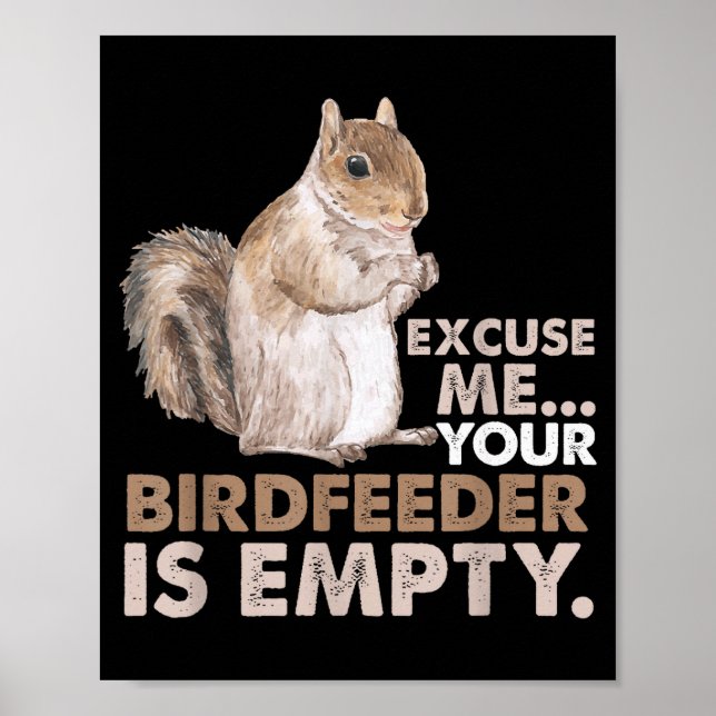Squirrel Excuse Me Your Birdfeeder Is Empty  Poster (Vorne)