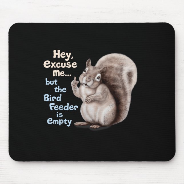 Squirrel Hey, Excuse Me But Your Birdfeeder Is Emp Mousepad (Vorne)