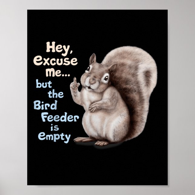 Squirrel Hey, Excuse Me But Your Birdfeeder Is Emp Poster (Vorne)