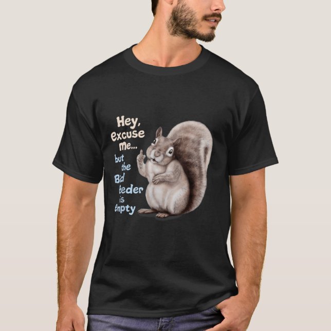Squirrel Hey, Excuse Me But Your Birdfeeder Is Emp T-Shirt (Vorderseite)