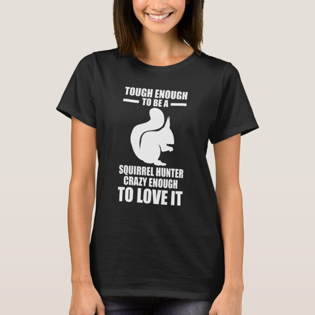 Squirrel Hunter Crazy enough to love it Squirrel T-Shirt (Vorderseite)