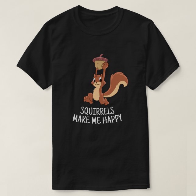 Squirrel Make Me Happy Cute Squirrel Funny Squirre T-Shirt (Design vorne)