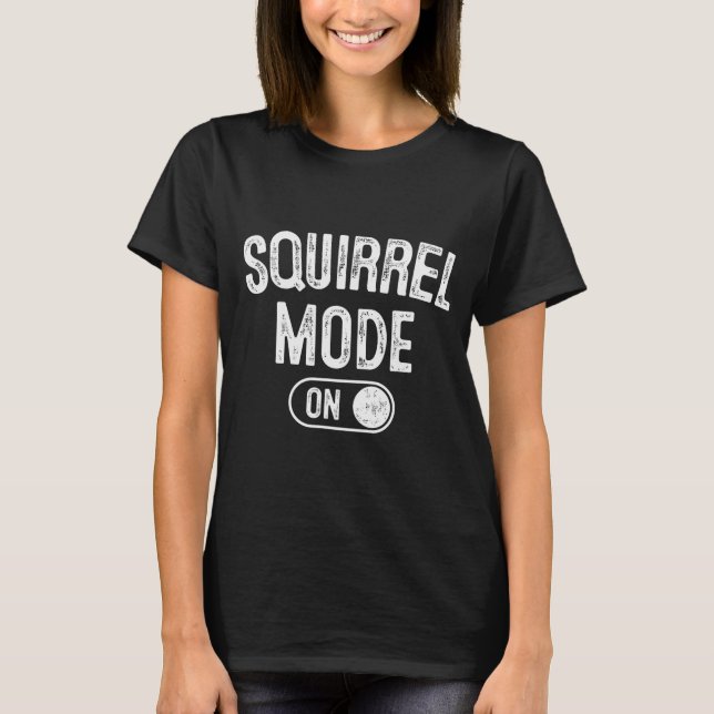 Squirrel Mode On Costume Funny Nut Gatherer Gift A T-Shirt (Vorderseite)