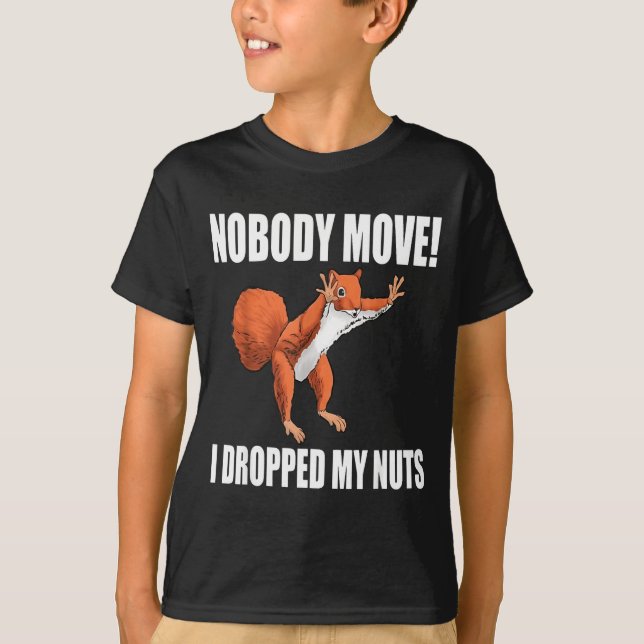 Squirrel Nobody Move I Dropped My Nuts  T-Shirt (Vorderseite)