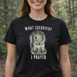 Squirrel What Calories I Prayed Funny Faith T-Shirt
