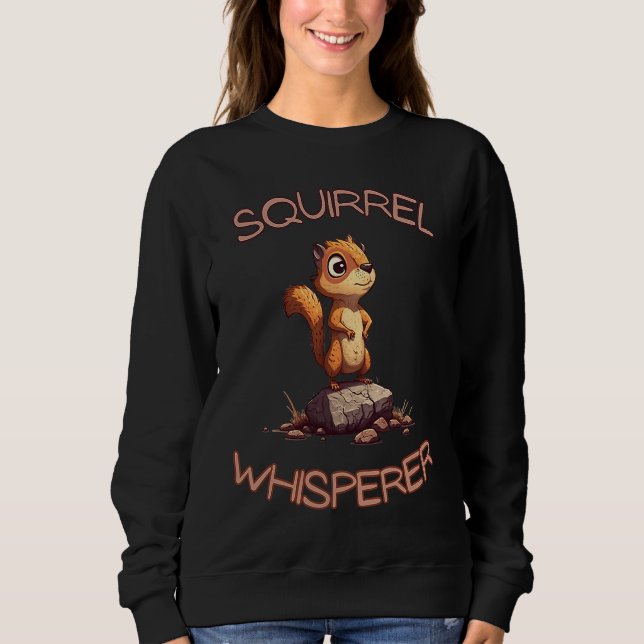 Squirrel Whisperer Cute Animal Sweatshirt (Vorderseite)