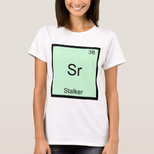 Sr - Stalker Lustiges Chemie-Element-Symbol T-Shir T-Shirt