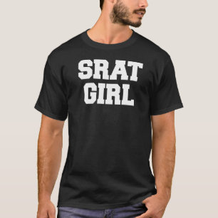 Srat Girl Funny Fraternity Sarcastic Studentinnenv T-Shirt