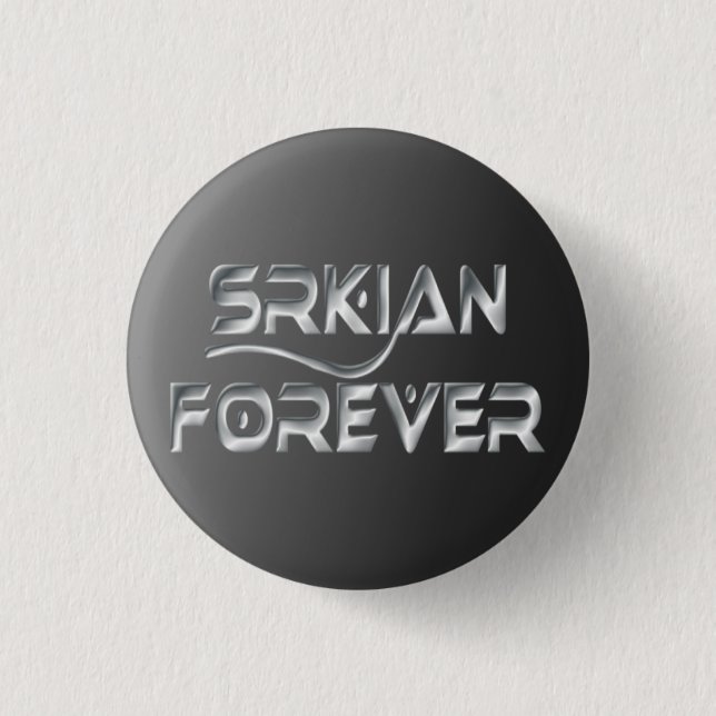 Srkian für immer Pinback Knopf Button (Vorderseite)