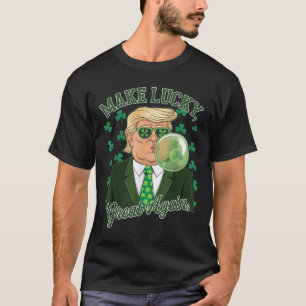 St. Paddys Day Trump Blase Gum macht Glück groß T-Shirt