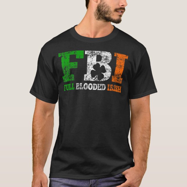 St Patrick S Day Fbi Full Blooded Irish T-Shirt (Vorderseite)