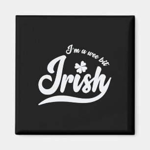 St Patrick`s Day I`m A Wee Bit Irish Magnet