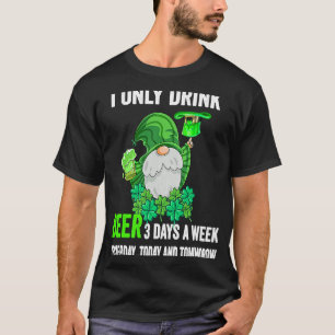 St. Patrick`s Day Ich trinke nur Bier 3 Tage pro T T-Shirt