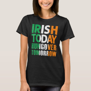 St Patrick S Paddy S Irish Heute Hangover Tomorrow T-Shirt